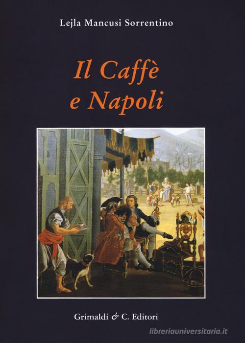 Il caffe e Napoli di Lejla Mancusi Sorrentino edito da Grimaldi & C.