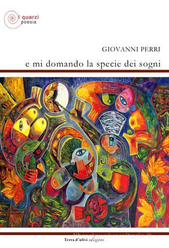 E mi domando la specie dei sogni di Giovanni Perri edito da Terra d'Ulivi