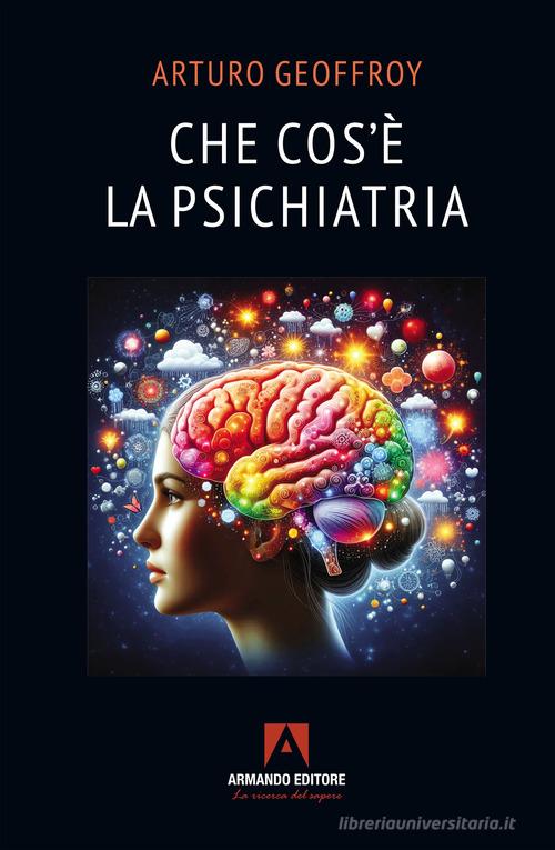 Che cos'è la psichiatria di Arturo Geoffry edito da Armando Editore