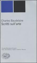Scritti sull'arte di Charles Baudelaire edito da Einaudi