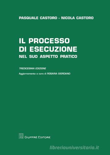 Il processo di esecuzione nel suo aspetto pratico di Pasquale Castoro, Nicola Castoro edito da Giuffrè