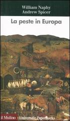 La peste in Europa di William G. Naphy, Andrew Spicer edito da Il Mulino