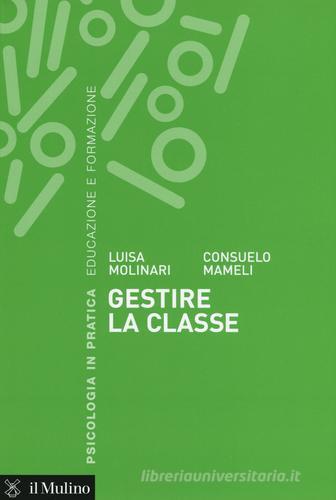 Gestire la classe di Luisa Molinari, Consuelo Mameli edito da Il Mulino