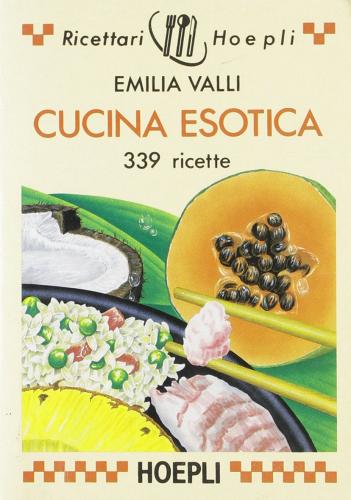 Cucina esotica. 339 ricette di Emilia Valli edito da Hoepli