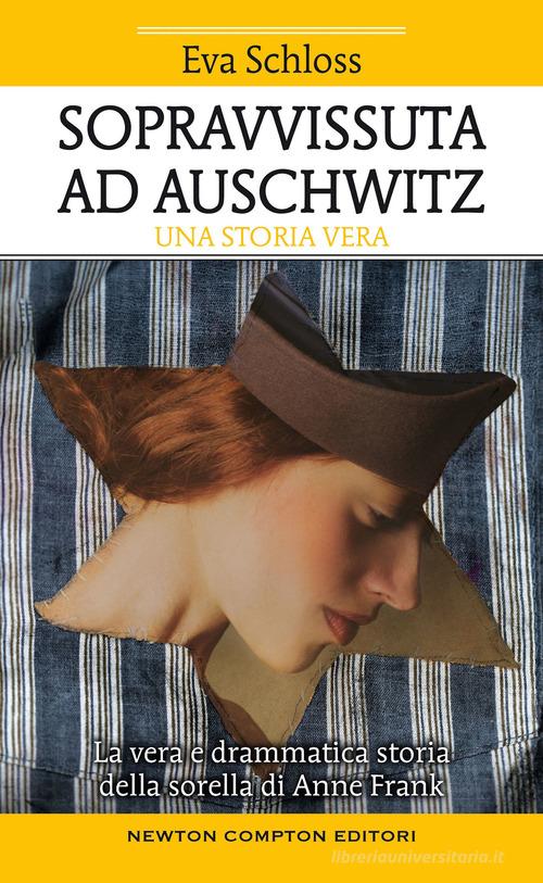 Sopravvissuta ad Auschwitz. La vera e drammatica storia della sorella di Anne Frank di Eva Schloss, Karen Bartlett edito da Newton Compton Editori
