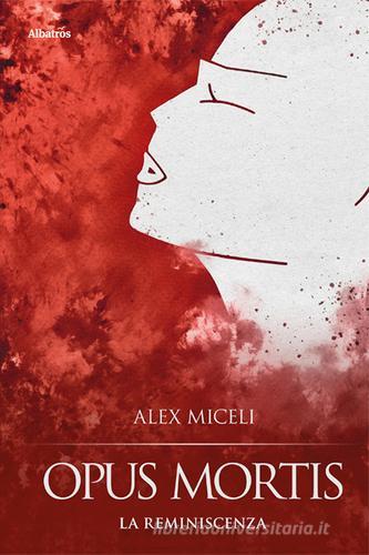 Libro Opus mortis. La reminiscenza di Alex Miceli Nuove voci. Tracce di Gruppo Albatros Il Filo