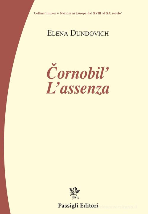 Chernobyl. L'assenza di Elena Dundovich edito da Passigli