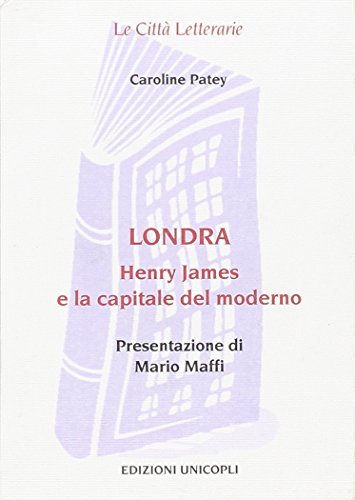 Londra. Henry James e la capitale del moderno di Caroline Patey edito da Unicopli