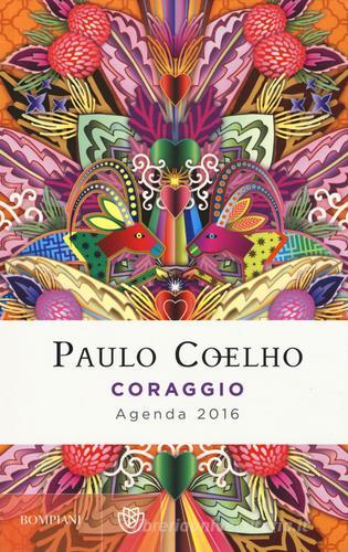 Coraggio. Agenda 2016 di Paulo Coelho edito da Bompiani