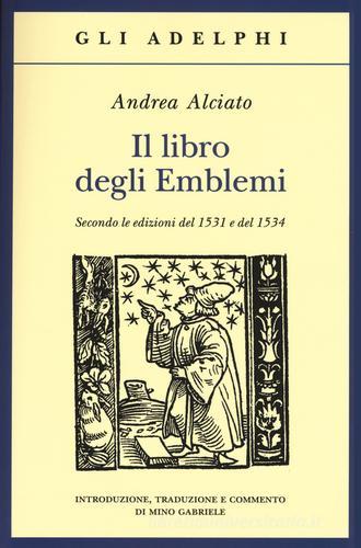 Il libro degli emblemi. Secondo le edizioni del 1531 e del 1534. Ediz. illustrata di Andrea Alciato edito da Adelphi