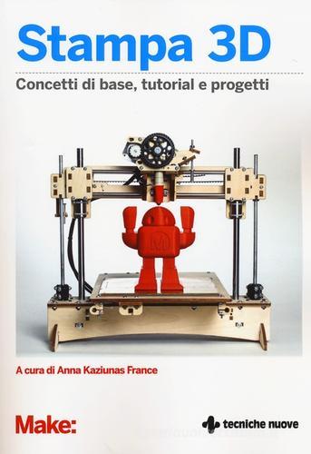 Stampa 3D. Concetti di base, tutorial e progetti edito da Tecniche Nuove