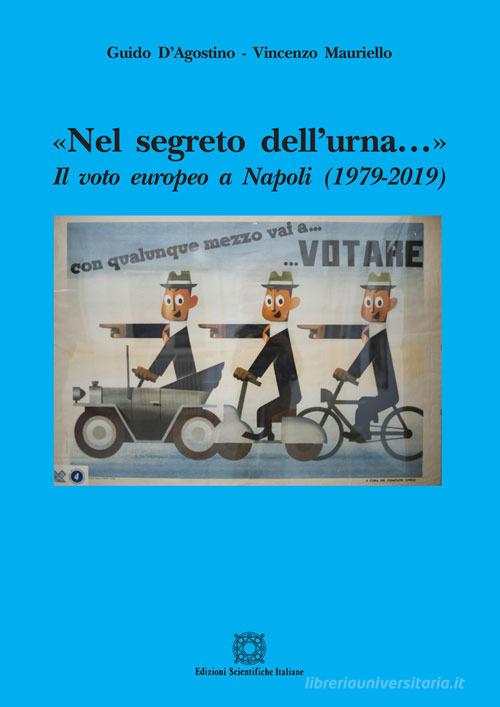 «Nel segreto dell'urna...» Il voto politico a Napoli (1979-2019) di Guido D'Agostino, Vincenzo Mauriello edito da Edizioni Scientifiche Italiane