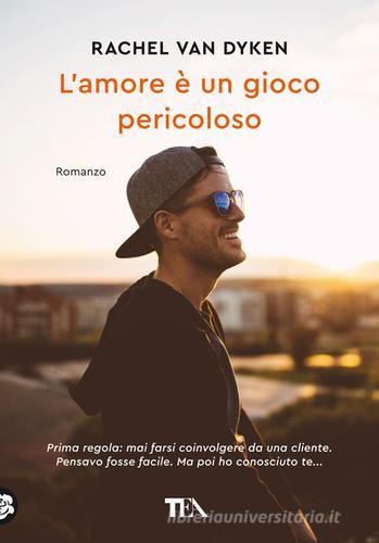 Libro L'amore è un gioco pericoloso di Rachel Van Dyken Tea più di TEA