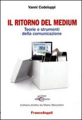 Il ritorno del medium. Teorie e strumenti della comunicazione di Vanni Codeluppi edito da Franco Angeli