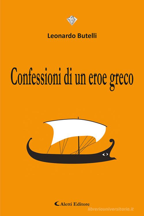 Libro Confessioni di un eroe greco di Leonardo Butelli I diamanti di Aletti editore