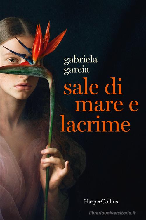 Sale di mare e lacrime di Gabriela Garcia edito da HarperCollins Italia