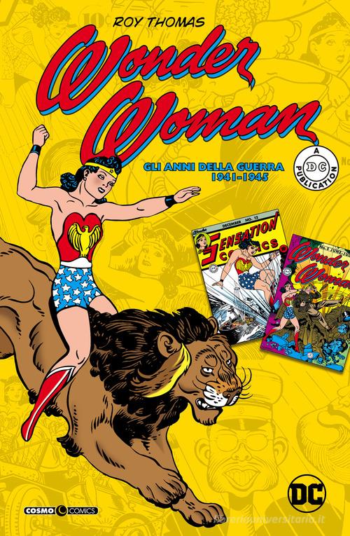 Wonder Woman. Gli anni della guerra 1941-1945 di Roy Thomas edito da Editoriale Cosmo