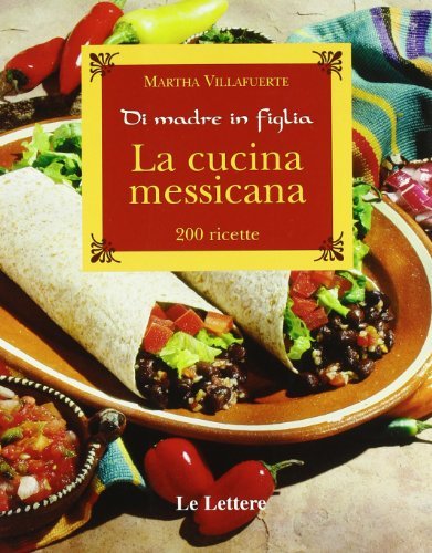 La cucina messicana di Martha Villafuerte edito da Le Lettere