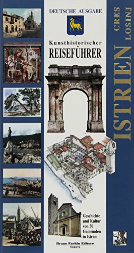 Istria, Cherso, Lussino. Guida storico-artistica. Storia e cultura di 50 comuni! Ediz. tedesca edito da Fachin