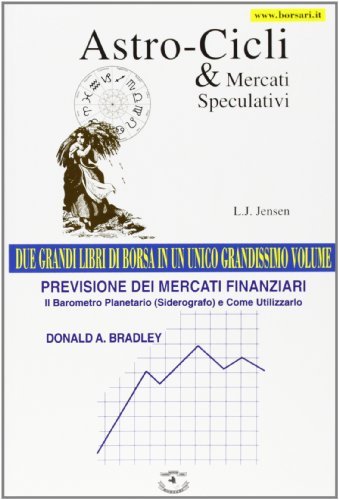 Astro-cicli e mercati speculativi-Previsione dei mercati finanziari. Il barometro planetario (siderografo) e come utilizzarlo di L. J. Jensen, Donald A. Bradley edito da Borsari