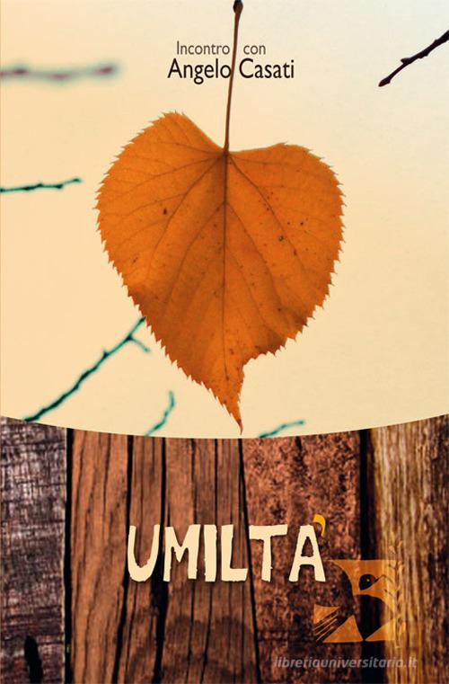 Umiltà. Incontro con Angelo Casati edito da Edizioni Romena