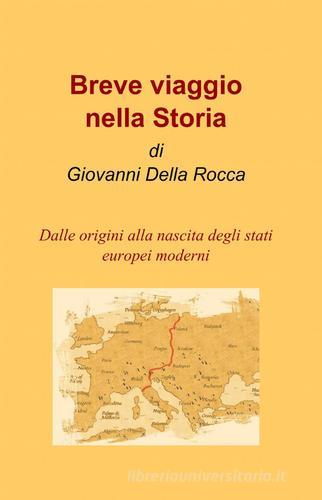 Breve viaggio nella storia di Giovanni Della Rocca edito da Pubblicato dall'Autore