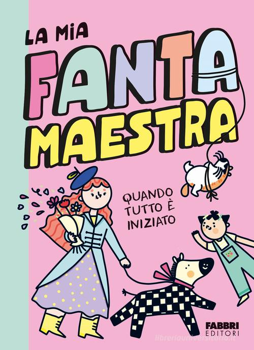 Quando tutto è iniziato. La mia fantamaestra vol. 1 di Lara Follin edito da Fabbri