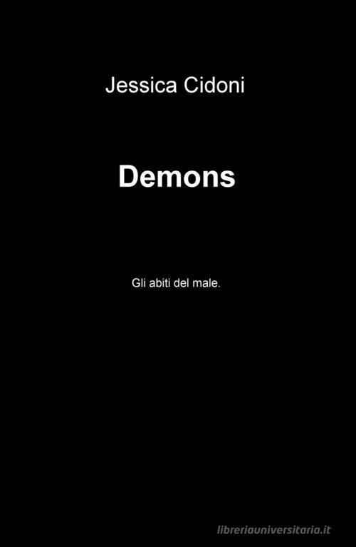 Demons. Gli abiti del male di Jessica Cidoni edito da ilmiolibro self publishing