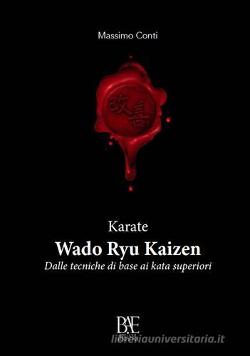 Karate. Wado ryu kaizen. Dalle tecniche di base ai kata superiori di  Massimo Conti - 9788896289679 in Arti marziali