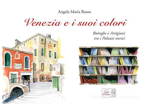 Venezia e i suoi colori di Angela Maria Russo edito da Edizioni Segni d'Autore