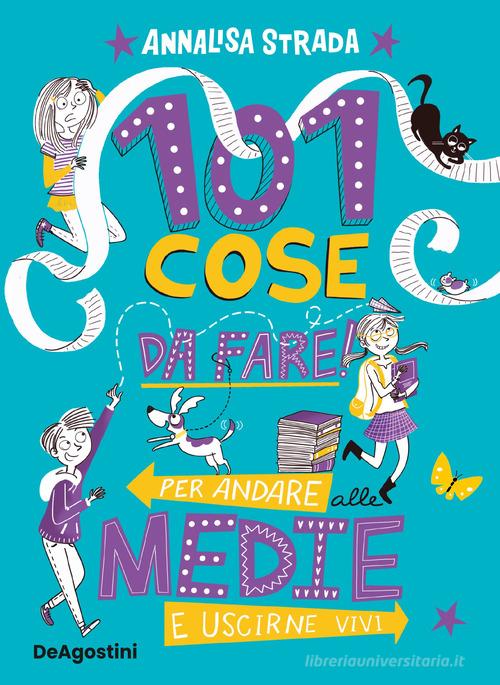 101 cose da fare per andare alle medie e uscirne vivi di Annalisa Strada edito da De Agostini