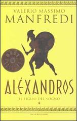 Aléxandros vol.1 di Valerio Massimo Manfredi edito da Mondadori