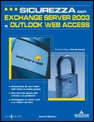 Sicurezza con Exchange Server 2003 e Outlook Web Access di Henrik Walther edito da Mondadori Informatica