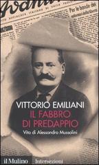 Il fabbro di Predappio. Vita di Alessandro Mussolini di Vittorio Emiliani edito da Il Mulino