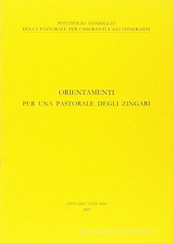 Orientamenti per una pastorale degli zingari. 8 dicembre 2005 edito da Libreria Editrice Vaticana