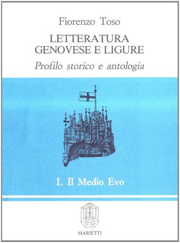 Letteratura genovese e ligure. Profilo storico e antologia vol.1 di Fiorenzo Toso edito da Marietti