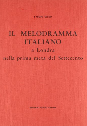 Il melodramma italiano a Londra (rist. anast. 1914) di Sesto Fassini edito da Forni