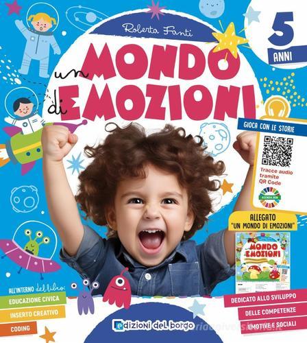 Un mondo di emozioni. 5 anni. Ediz. illustrata di Roberta Fanti edito da Edizioni del Borgo