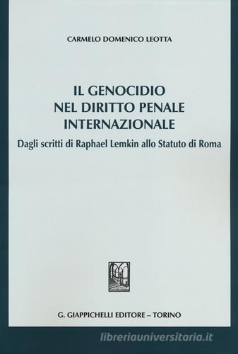 Il genocidio nel diritto penale internazionale. Dagli scritti di Raphael Lemkin allo Statuto di Roma di Carmelo D. Leotta edito da Giappichelli