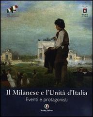 Il Milanese e l'Unità d'Italia. Eventi e protagonisti. Ediz. illustrata edito da Touring