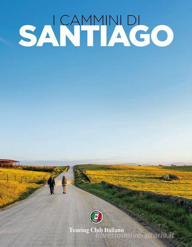 I cammini di Santiago. Ediz. illustrata di Fabrizio Ardito edito da Touring