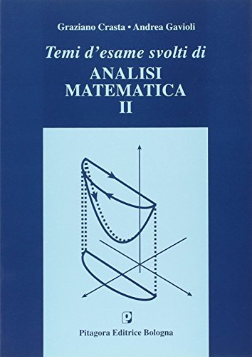 Temi d'esame svolti di analisi matematica 2 di Graziano Crasta, Andrea Gavioli edito da Pitagora