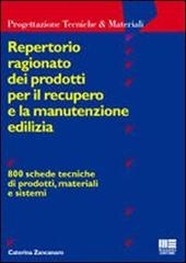 Repertorio ragionato dei prodotti per il recupero e la manutenzione edilizia di Caterina Zancanaro edito da Maggioli Editore