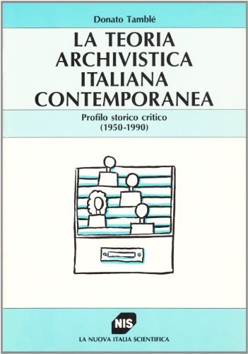 La teoria archivistica italiana contemporanea. Profilo storico critico (1950-1990) di Donato Tamblé edito da Carocci