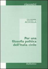 Per una filosofia politica dell'Italia civile di Giuseppe Acocella edito da Rubbettino