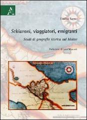 Schiavoni, viaggiatori, emigranti. Studi di geografia storica sul Molise di Emilia Sarno edito da Aracne