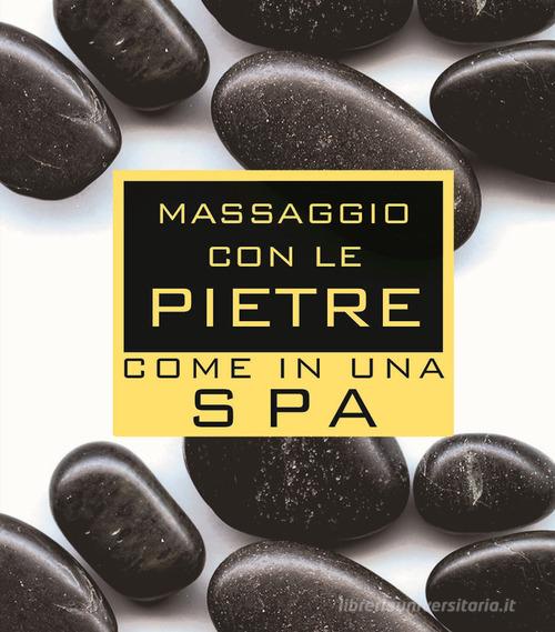 Massaggio con le pietre come in una spa. Con gadget di Lisa Helbig edito da Magazzini Salani