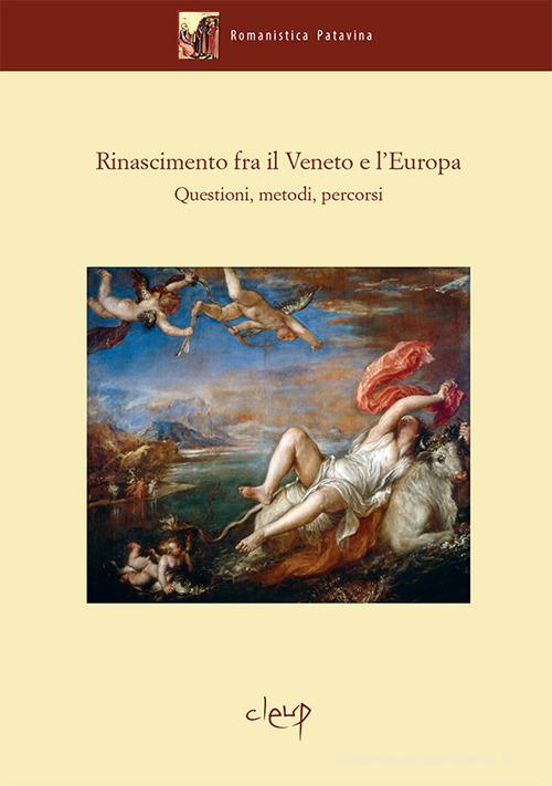 Rinascimento fra il Veneto e l'Europa. Questioni, metodi, percorsi edito da CLEUP