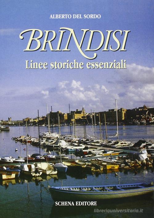 Brindisi. Linee storiche essenziali di Alberto Del Sordo edito da Schena Editore