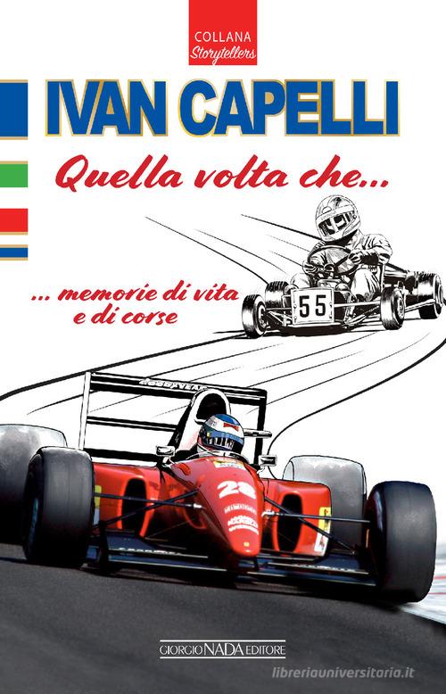 Ivan Capelli. Quella volta che... memorie di vita e di corse di Ivan Capelli edito da Giorgio Nada Editore